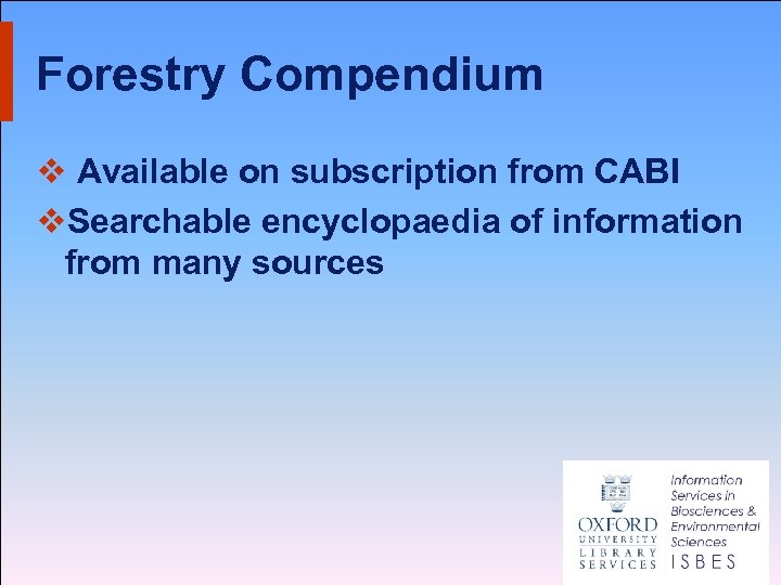Forestry Compendium v Available on subscription from CABI v. Searchable encyclopaedia of information from