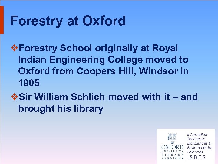 Forestry at Oxford v. Forestry School originally at Royal Indian Engineering College moved to