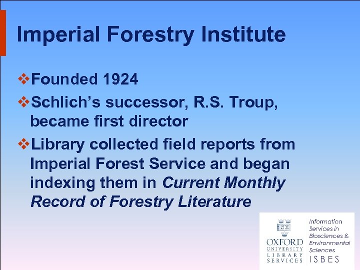 Imperial Forestry Institute v. Founded 1924 v. Schlich’s successor, R. S. Troup, became first