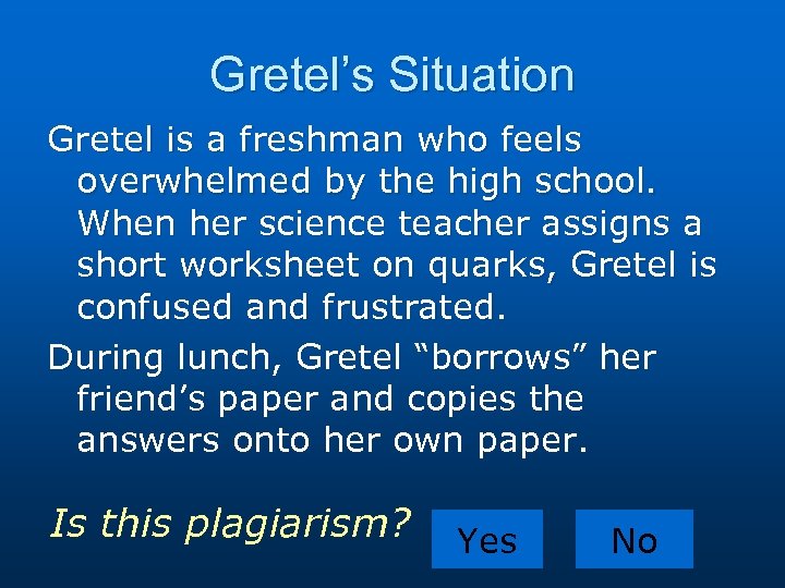 Gretel’s Situation Gretel is a freshman who feels overwhelmed by the high school. When