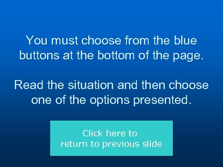 You must choose from the blue buttons at the bottom of the page. Read