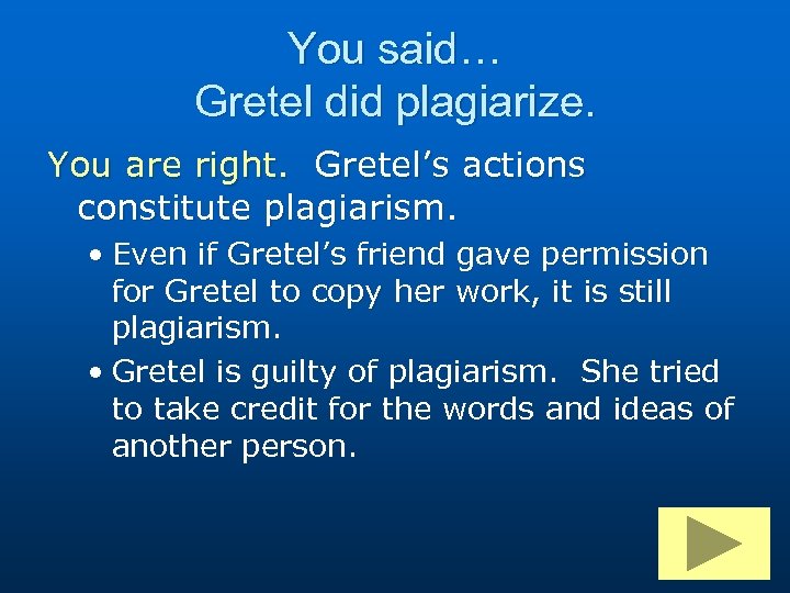 You said… Gretel did plagiarize. You are right. Gretel’s actions constitute plagiarism. • Even
