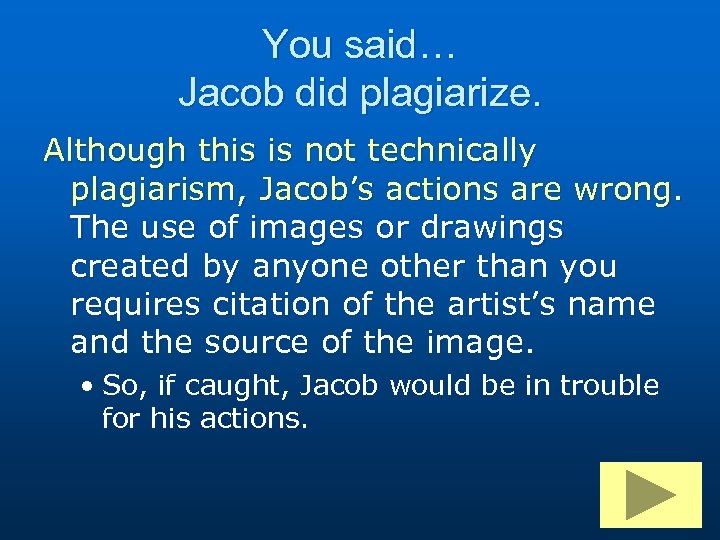 You said… Jacob did plagiarize. Although this is not technically plagiarism, Jacob’s actions are