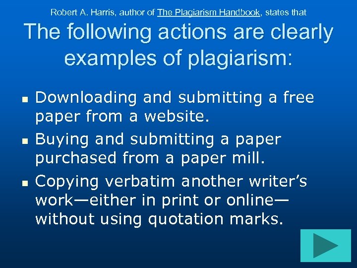 Robert A. Harris, author of The Plagiarism Handbook, states that The following actions are