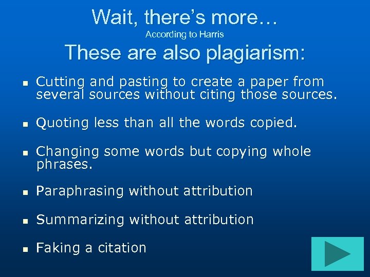 Wait, there’s more… According to Harris These are also plagiarism: n Cutting and pasting