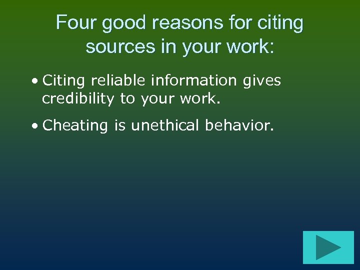 Four good reasons for citing sources in your work: • Citing reliable information gives