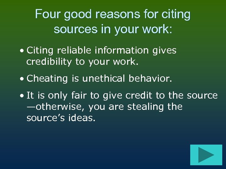 Four good reasons for citing sources in your work: • Citing reliable information gives