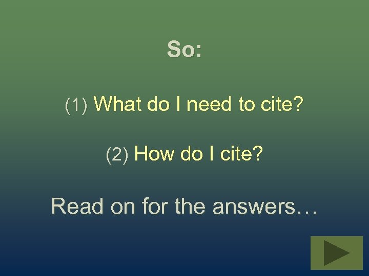 So: (1) What do I need to cite? (2) How do I cite? Read