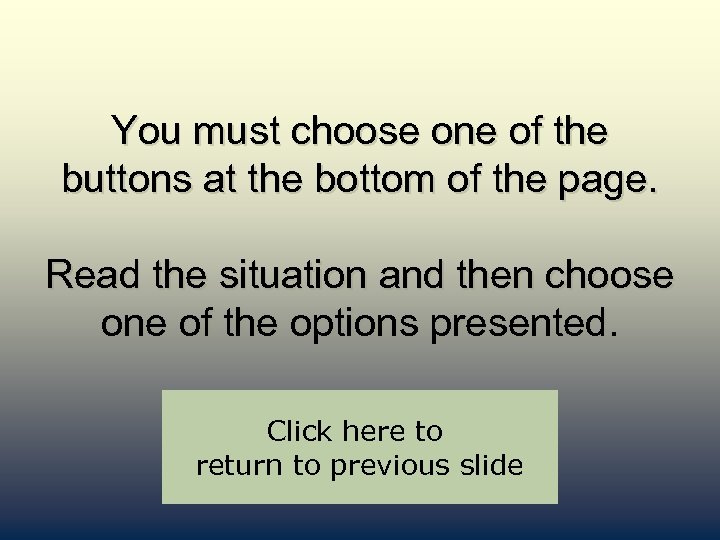 You must choose one of the buttons at the bottom of the page. Read