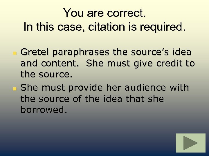 You are correct. In this case, citation is required. n n Gretel paraphrases the