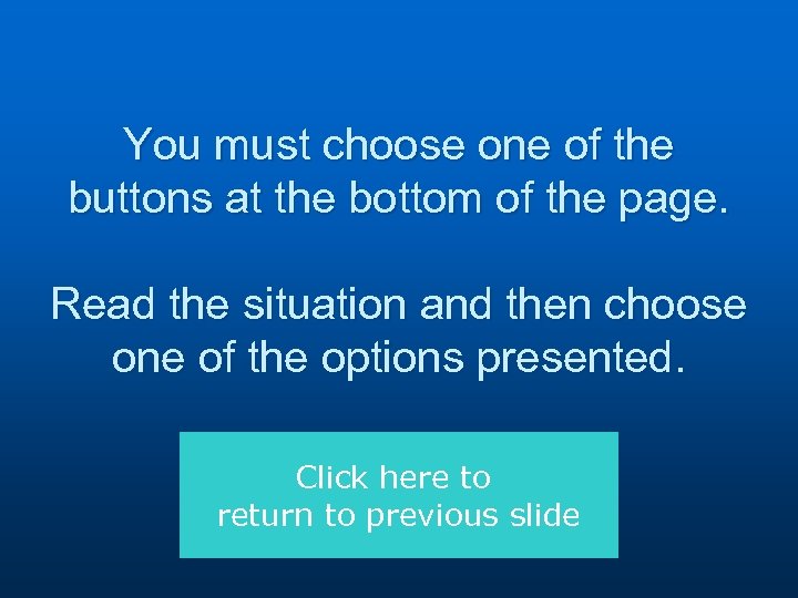 You must choose one of the buttons at the bottom of the page. Read