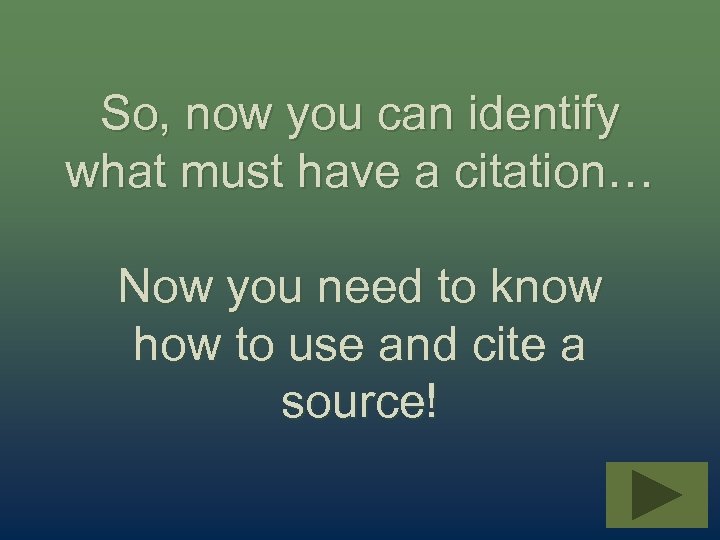 So, now you can identify what must have a citation… Now you need to