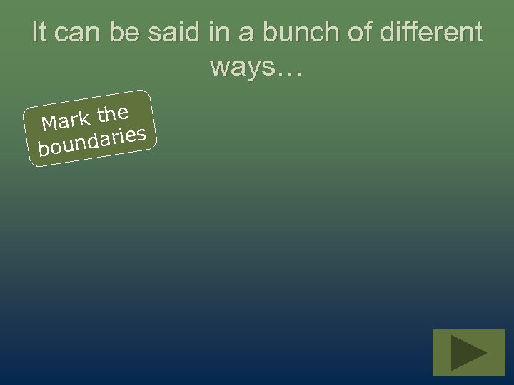 It can be said in a bunch of different ways… rk the Ma ndaries