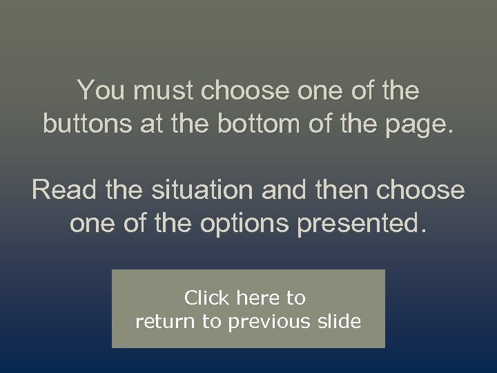 You must choose one of the buttons at the bottom of the page. Read