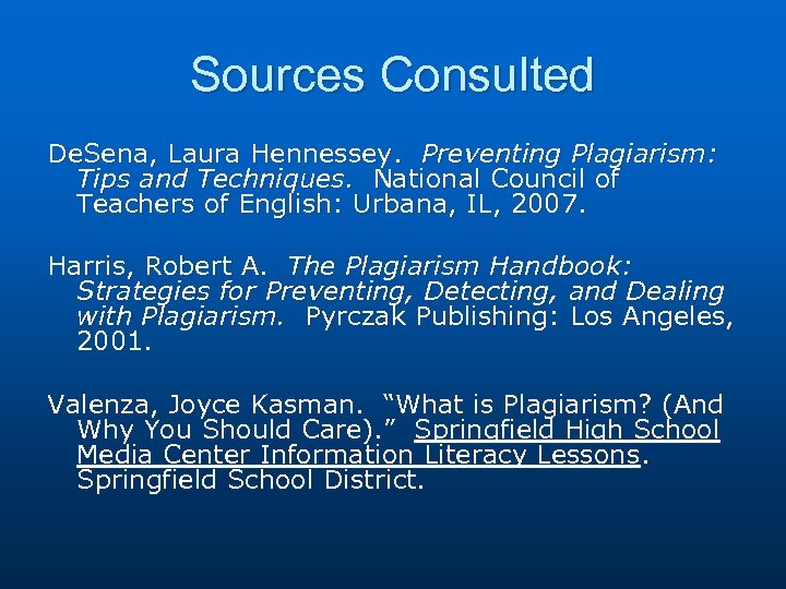Sources Consulted De. Sena, Laura Hennessey. Preventing Plagiarism: Tips and Techniques. National Council of