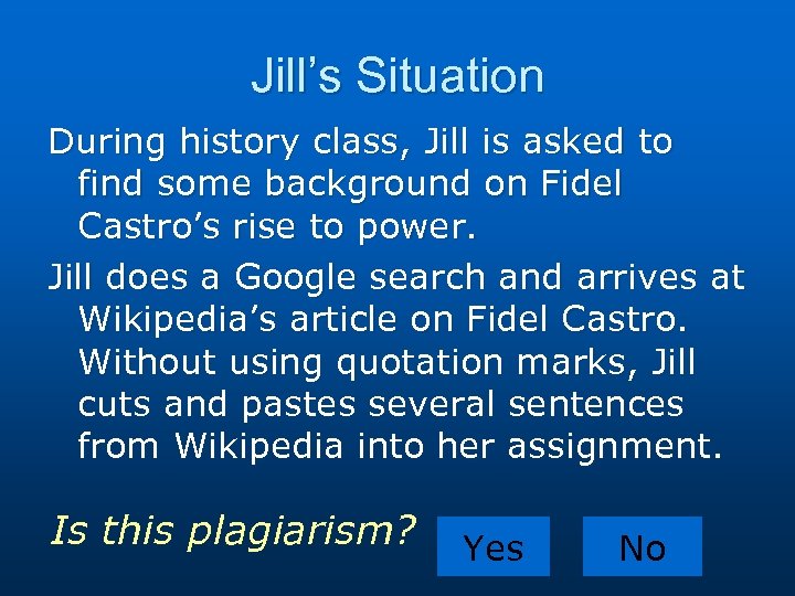 Jill’s Situation During history class, Jill is asked to find some background on Fidel