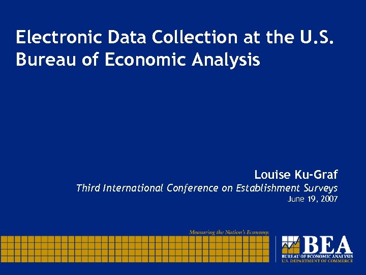 Electronic Data Collection at the U. S. Bureau of Economic Analysis Louise Ku-Graf Third