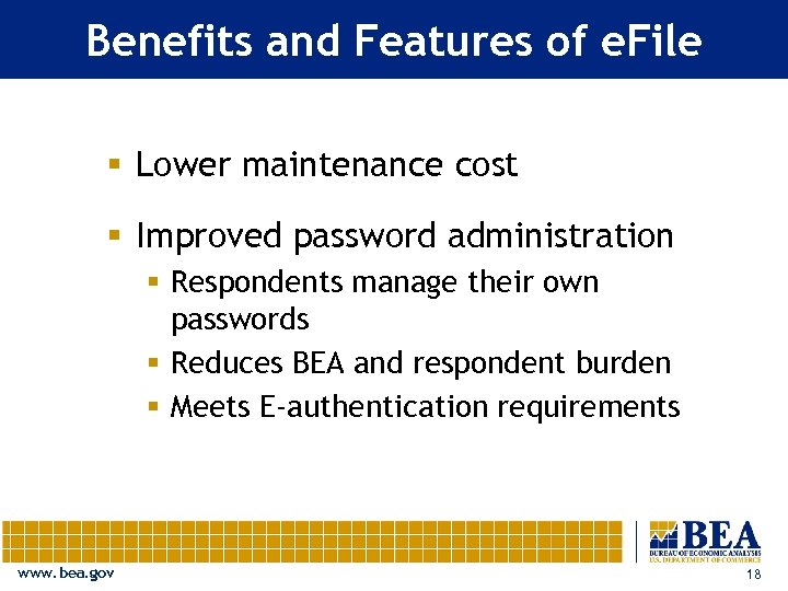 Benefits and Features of e. File § Lower maintenance cost § Improved password administration