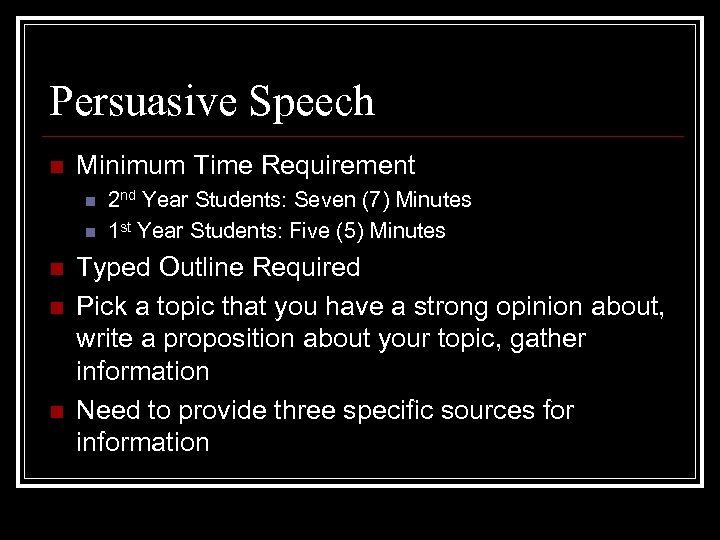 Persuasive Speech n Minimum Time Requirement n n n 2 nd Year Students: Seven
