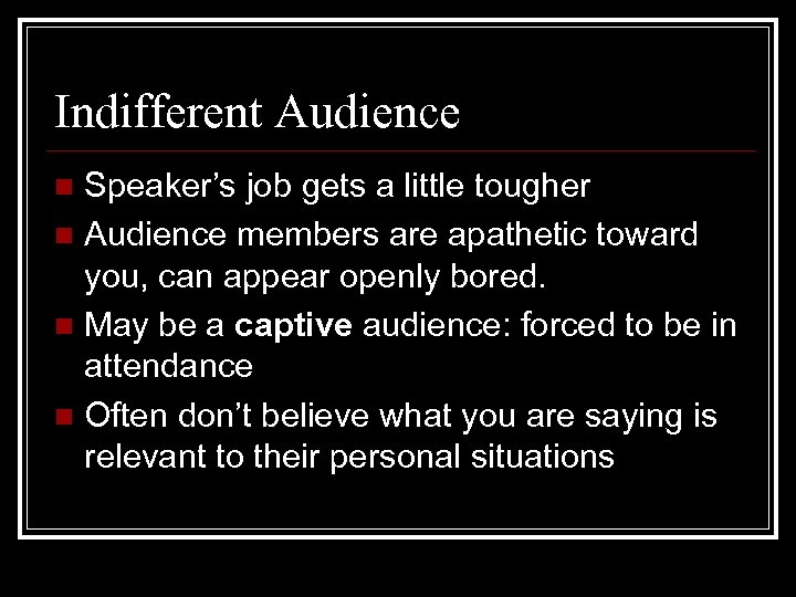 Indifferent Audience Speaker’s job gets a little tougher n Audience members are apathetic toward