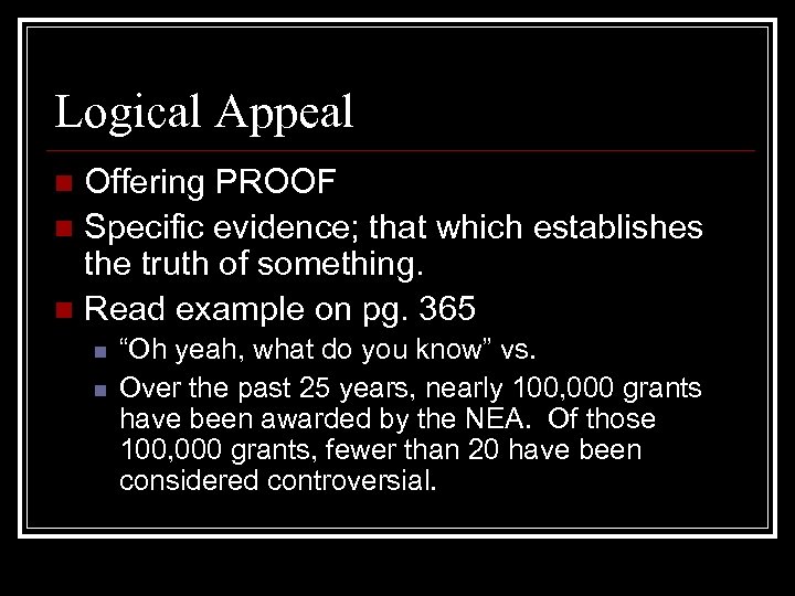 Logical Appeal Offering PROOF n Specific evidence; that which establishes the truth of something.