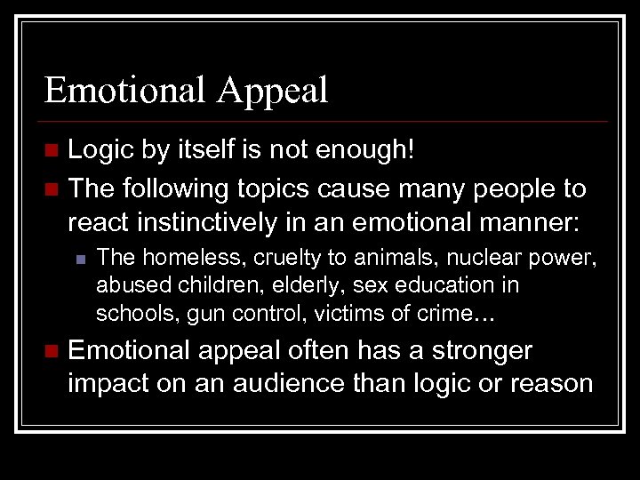 Emotional Appeal Logic by itself is not enough! n The following topics cause many
