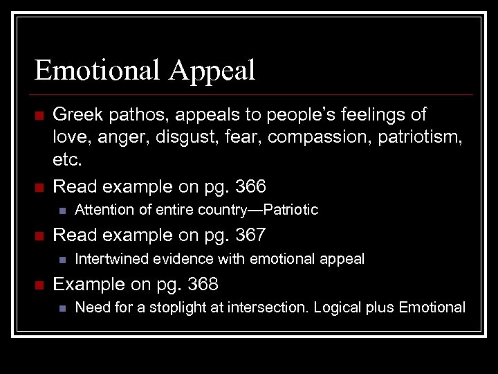 Emotional Appeal n n Greek pathos, appeals to people’s feelings of love, anger, disgust,