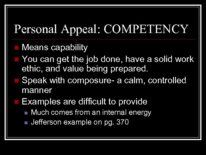 Personal Appeal: COMPETENCY Means capability n You can get the job done, have a