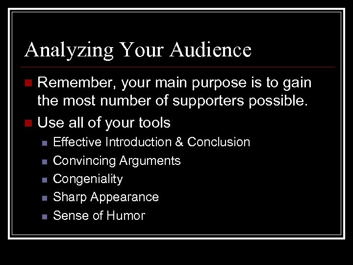 Analyzing Your Audience Remember, your main purpose is to gain the most number of