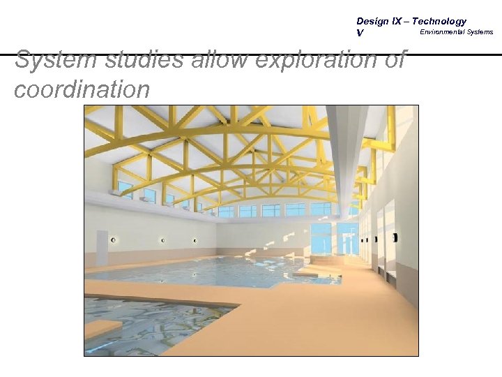 Design IX – Technology Environmental Systems V System studies allow exploration of coordination 