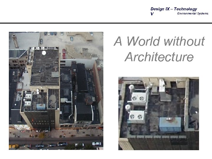 Design IX – Technology Environmental Systems V A World without Architecture 