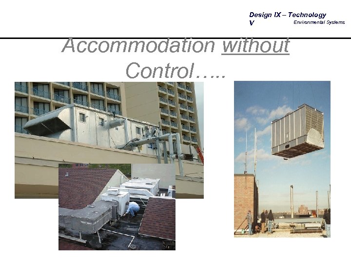 Design IX – Technology Environmental Systems V Accommodation without Control…. . 