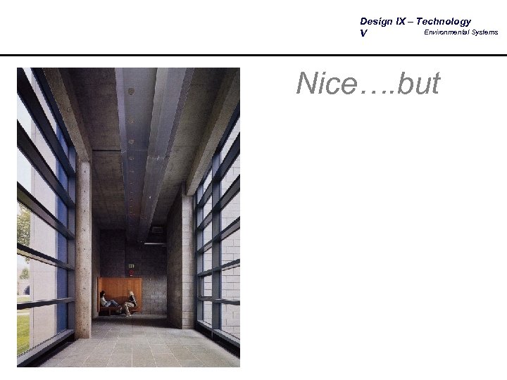 Design IX – Technology Environmental Systems V Nice…. but 