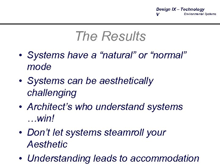 Design IX – Technology Environmental Systems V The Results • Systems have a “natural”