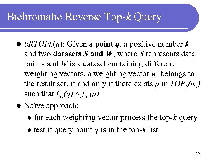 Bichromatic Reverse Top-k Query b. RTOPk(q): Given a point q, a positive number k