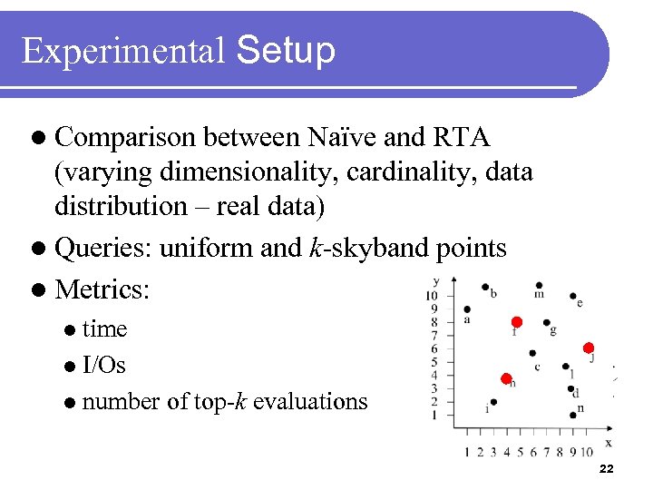 Experimental Setup l Comparison between Naïve and RTA (varying dimensionality, cardinality, data distribution –