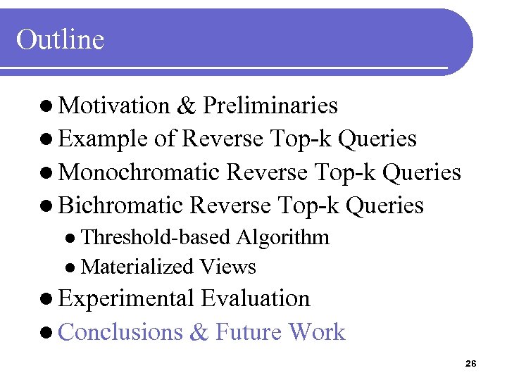 Outline l Motivation & Preliminaries l Example of Reverse Top-k Queries l Monochromatic Reverse