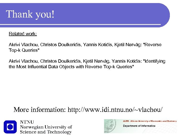 Thank you! Related work: Akrivi Vlachou, Christos Doulkeridis, Yannis Kotidis, Kjetil Nørvåg: 