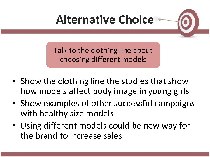 Alternative Choice Talk to the clothing line about choosing different models • Show the