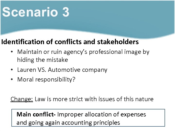 Scenario 3 Identification of conflicts and stakeholders • Maintain or ruin agency’s professional image