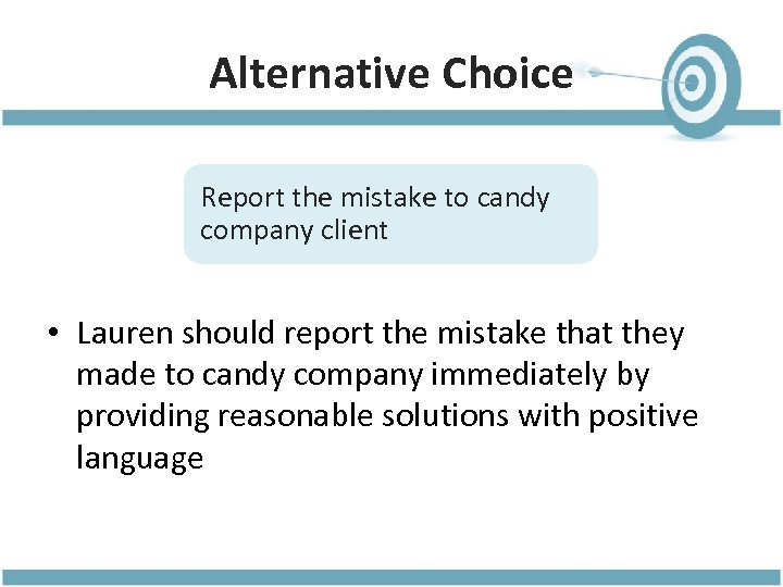 Alternative Choice Report the mistake to candy company client • Lauren should report the