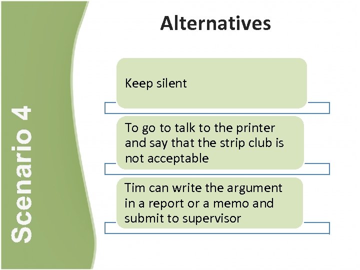 Alternatives Scenario 4 Keep silent To go to talk to the printer and say