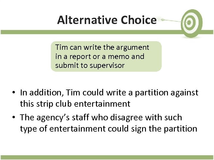 Alternative Choice Tim can write the argument in a report or a memo and