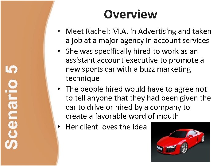 Scenario 5 Overview • Meet Rachel: M. A. in Advertising and taken a job