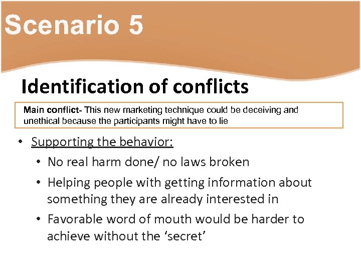 Scenario 5 Identification of conflicts Main conflict- This new marketing technique could be deceiving