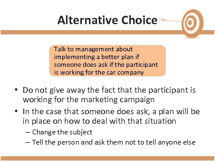 Alternative Choice Talk to management about implementing a better plan if someone does ask