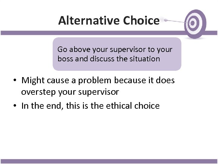 Alternative Choice Go above your supervisor to your boss and discuss the situation •