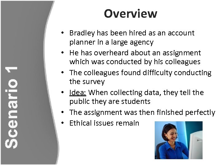 Scenario 1 Overview • Bradley has been hired as an account planner in a