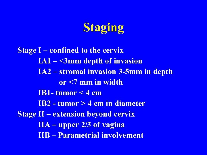 Staging Stage I – confined to the cervix IA 1 – <3 mm depth