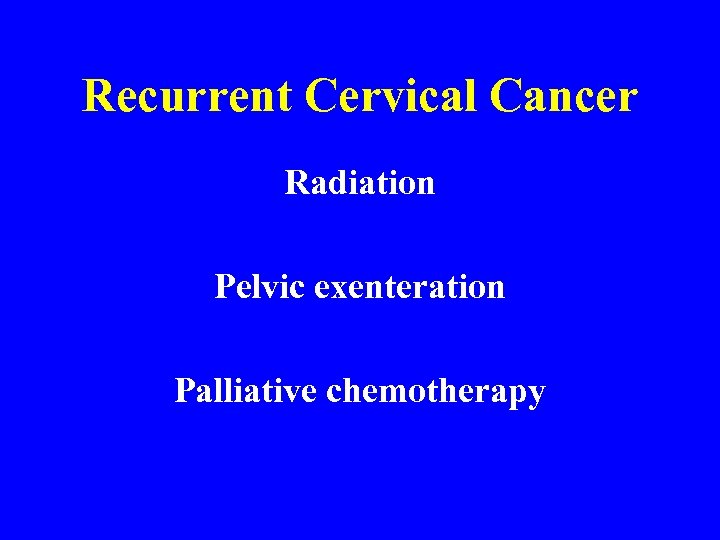 Recurrent Cervical Cancer Radiation Pelvic exenteration Palliative chemotherapy 